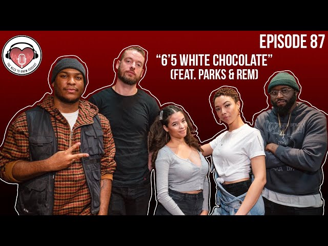 The Need to Know Podcast | Episode 87 “6’5 White Chocolate” (Feat. Parks and Rem)