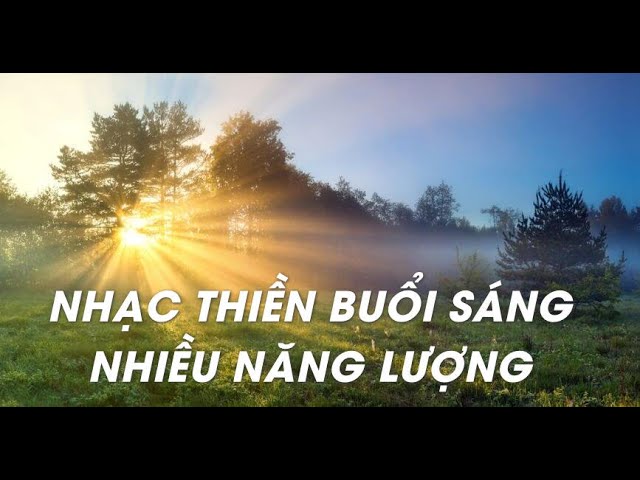 NHẠC THIỀN BUỔI SÁNG TRÀN ĐẦY NĂNG LƯỢNG -  TIẾNG CHIM HÓT - THU HÚT ĐIỀU TỐT ĐẸP - NHẠC THƯ GIÃN