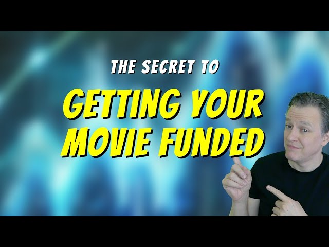 The Secret to Getting Your Movie Funded