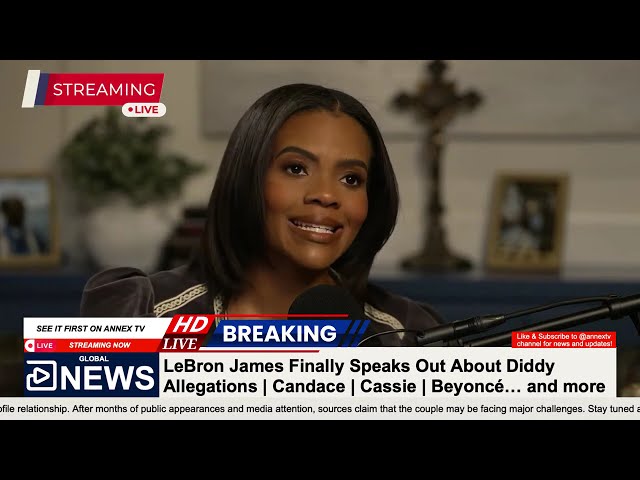 Candice Blasts LeBron James | New Diddy Allegations | Candace | Cassie | Beyoncé… and more