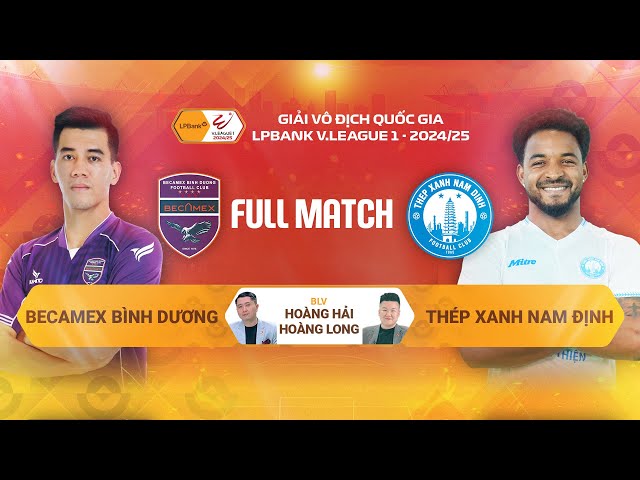 FULL MATCH: BECAMEX BÌNH DƯƠNG - THÉP XANH NAM ĐỊNH | LPBANK V.LEAGUE 1 - 2024/25