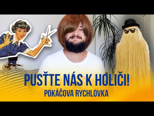 Pusťte nás k holiči! | POKÁČOVA RYCHLOVKA