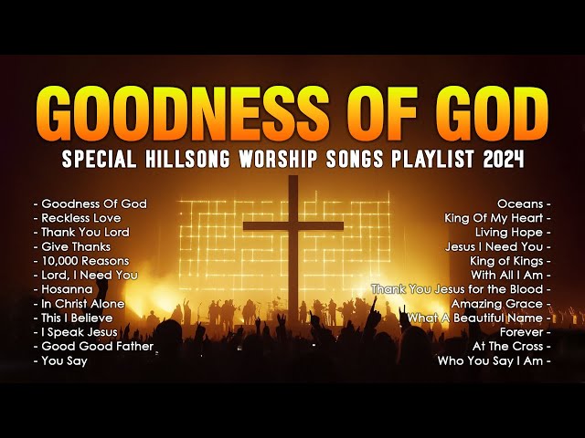 Goodness Of God,... Special Hillsong Worship Songs Playlist 2024 ✝ Best Praise And Worship Lyrics