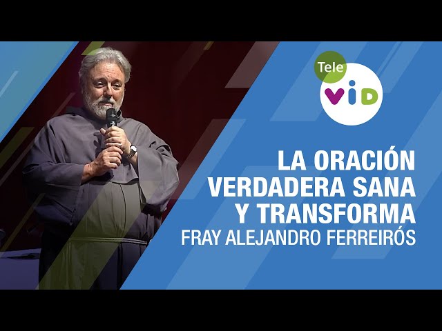 La Oración Verdadera Sana y Transforma 🎙️ Fray Alejandro Ferreirós #TeleVID