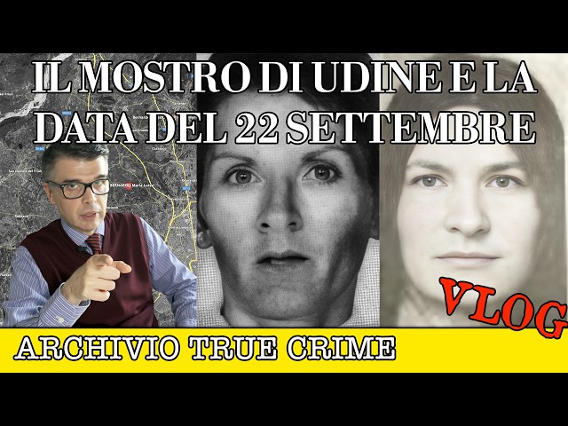 Il Mostro di Udine e la data del 22 settembre | ARCHIVIO TRUE CRIME VLOG