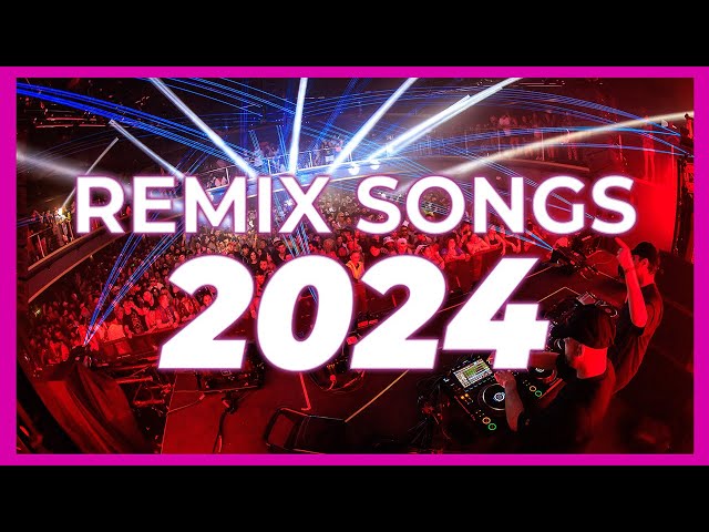 DJ REMIX SONG 2024 - Mashups & Remixes of Popular Songs 2024 | Club Music DJ Remix Party Mix 2023