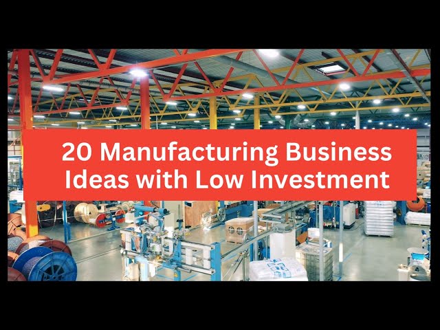 20 Manufacturing Business Ideas to Start a Business With Low Investment