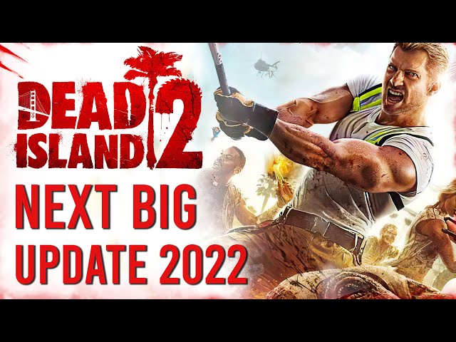 Dead Island 2 Next Big Update | 2022