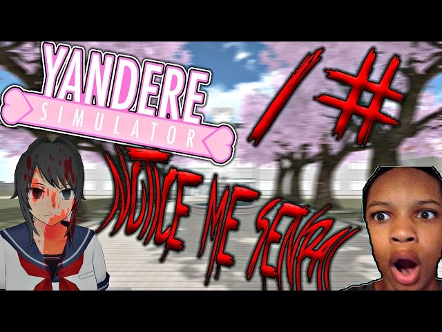 CistPlayZ - "NOTICE ME SENPAI" | Yandere Simulator 1#