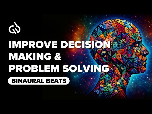 Gamma Waves Binaural Beats: Improve Decision Making & Problem Solving