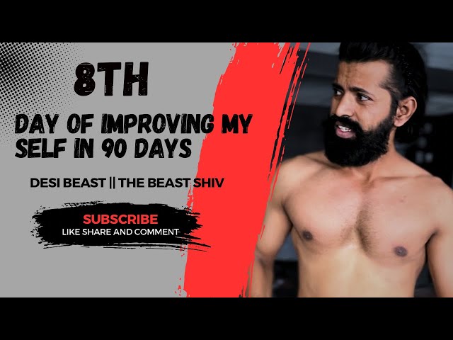 8 TH DAY OF IMPROVING MY SELF IN 90DAYS || THE BEAST SHIV || DESI BEAST ||FITNESS VIDEO