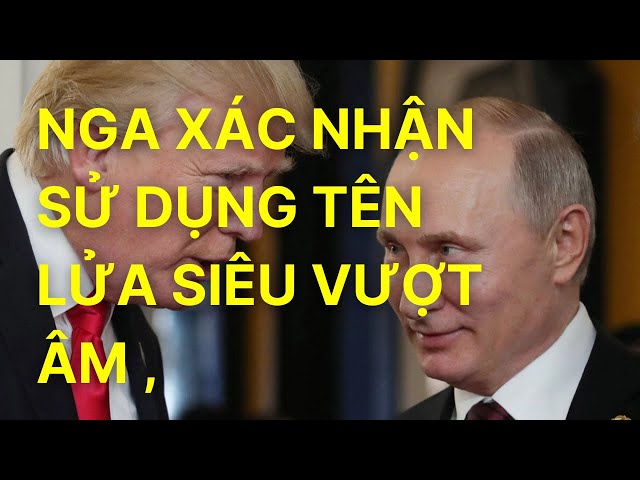 Nga Xác Nhận Sử Dụng Tên Lửa Siêu Vượt Âm , Vợ Sếp VIB Chi Trăm Tỉ Mua Cổ Phiếu