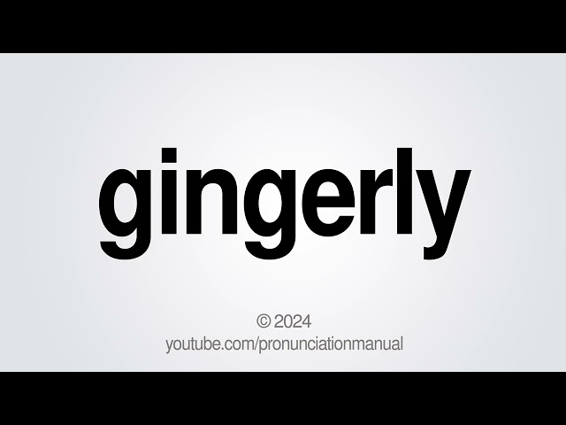 How to Pronounce Gingerly