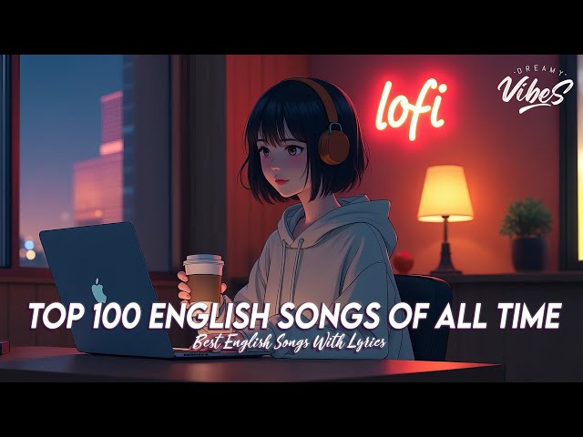 Top 100 English Songs Of All Time🌸New Tiktok Viral Songs | Chill Spotify Playlist Covers With Lyrics