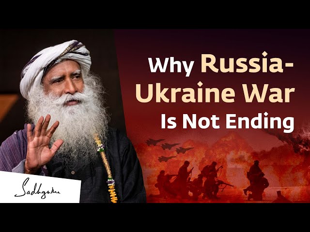 The Real Reason Why The Russia-Ukraine War is Not Ending | Sadhguru