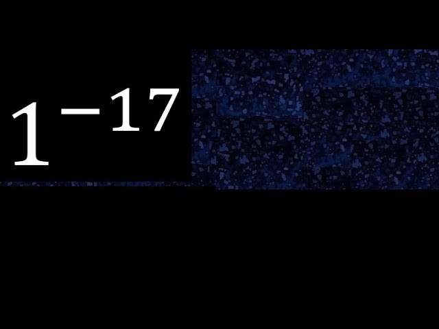 1 exponent minus 17 , -17 . integer with negative exponent , to the power of