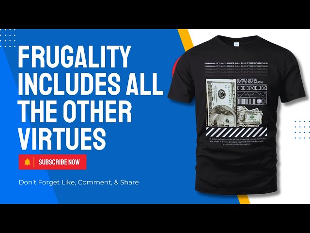 Money shirt | Frugality includes all the other virtues