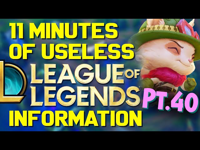 11 Minutes of Useless Information about League of Legends Pt.40!