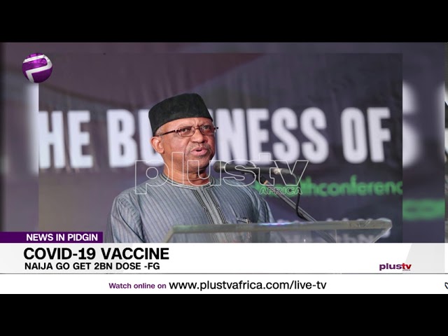 Pidgin News | Naija Go Get 2billion Dose of Covid19 Vaccine