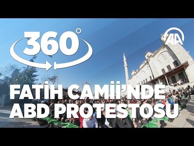 [360° Video] Fatih Camii'nde ABD'nin Kudüs kararı protesto edildi