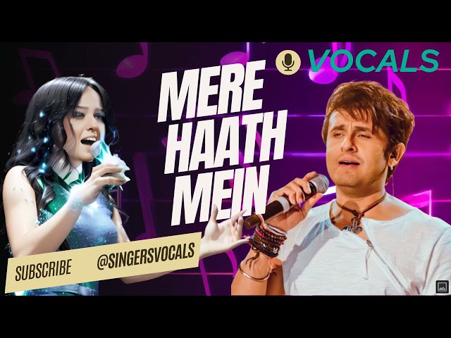 mere haath mein vocals | sonu nigam | sunidhi chauhan