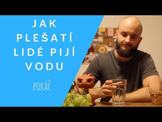 JAK PLEŠATÍ LIDÉ PIJÍ VODU?