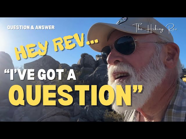 “Hey REV…I’ve Got a Question.” | Backpacking and Hiking Questions and Answers