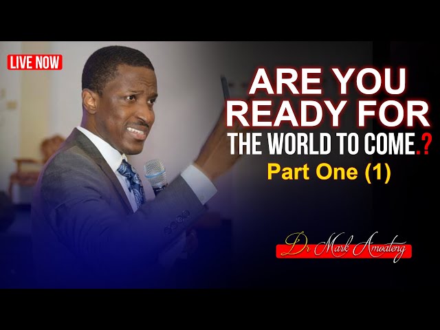 [MUST WATCH] ARE YOU READY FOR THE AGE TO COME? (part 1) with Dr. Mark Amoteng | LIVE SERVICE