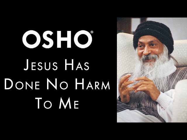 OSHO: Jesus Has Done No Harm to Me