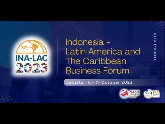 INDONESIA TO HOST THE 5TH INA LAC BUSINESS FORUM