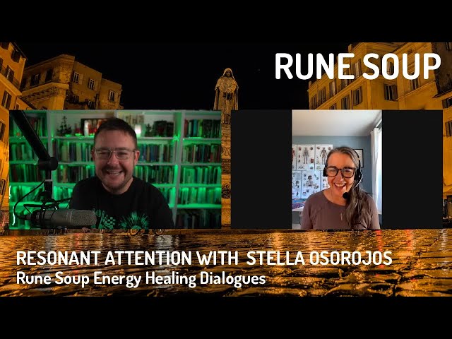 Resonant Attention: Rune Soup Energy Healing Dialogues with Stella Osorojos