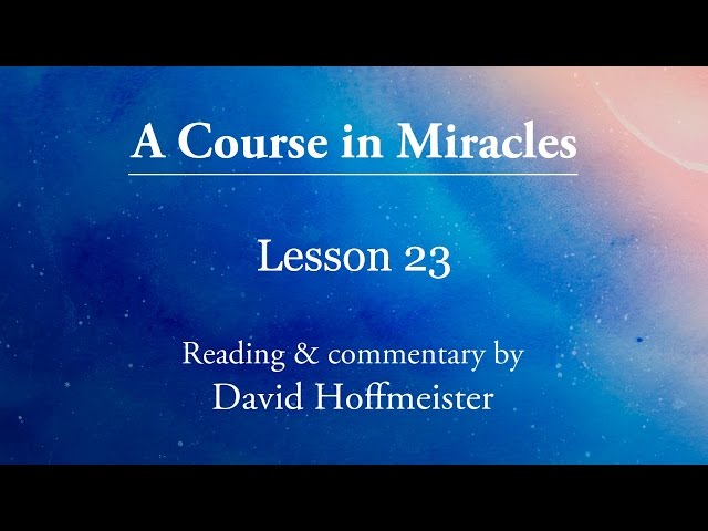 ACIM Workbook Lesson 23 - Plus Text with Commentary by David Hoffmeister