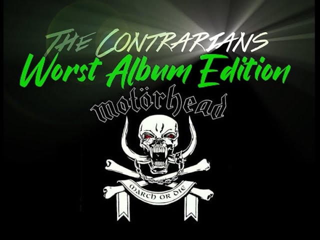 The Contrarians: Worst Album Edition, Episode 4: MOTORHEAD's March or Die