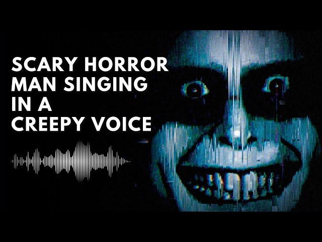 REALLY SCARY Horror Man Singing in a Creepy Voice...