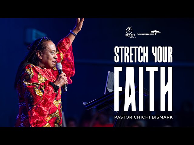 Pastor Chichi Bismark | Stretch Your Faith