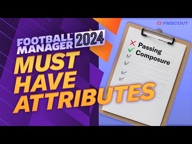 The MUST HAVE Attributes For Every Position In Football Manager