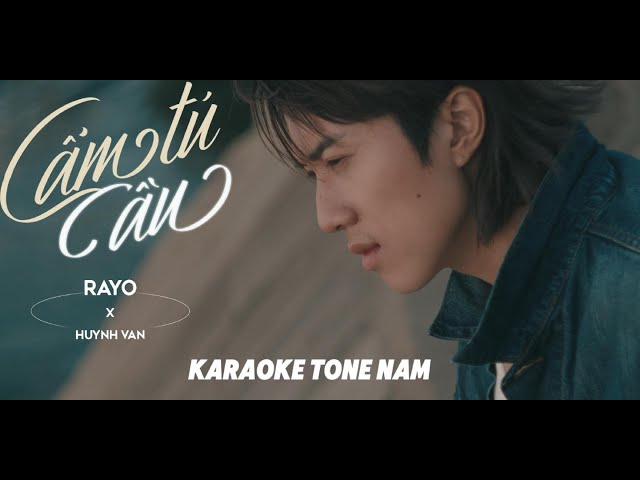 KARAOKE TONE NAM | CẨM TÚ CẦU - RAYO x HUỲNH VĂN ( BEAT GỐC )