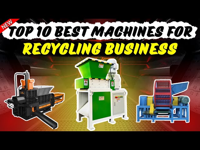 Top 10 Must Have Machines for a Successful Recycling Business