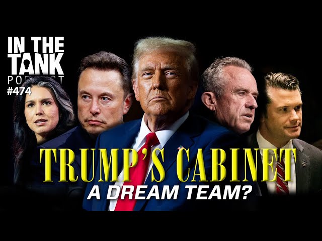 Trump's Cabinet: A Dream Team? - In The Tank #474