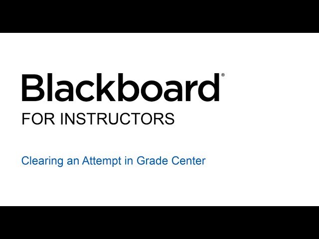 17 - Blackboard for Instructors - Clearing an Attempt in the Grade Center