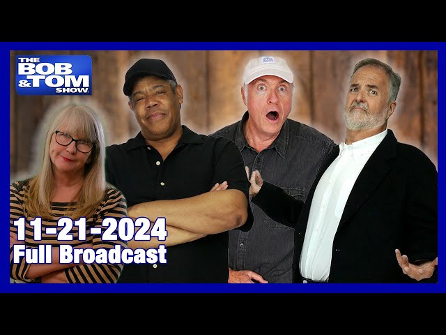 The BOB & TOM Show - November 21, 2024