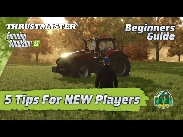 5 Top Tips for New Players to Farming Simulator 25