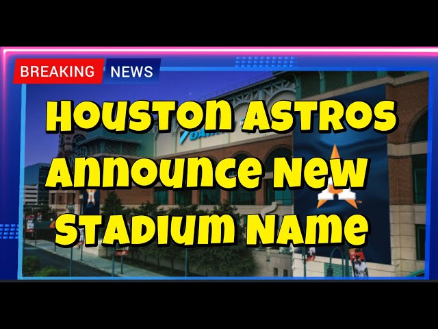 Houston Astros Announce New Stadium Name