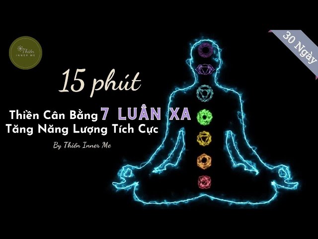 15 Phút Thiền 7 Luân Xa Cân Bằng Năng Lượng | Chữa Lành 7 Luân Xa | Kết Nối Vũ Trụ | Thiền Inner Me