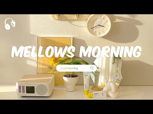 Mellows Morning - A happy vibes playlist - morning songs