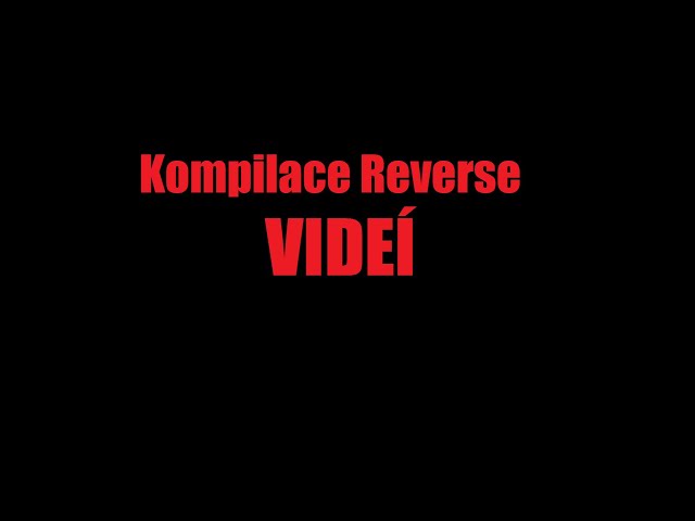 Kompilace reverse videí **šílené**