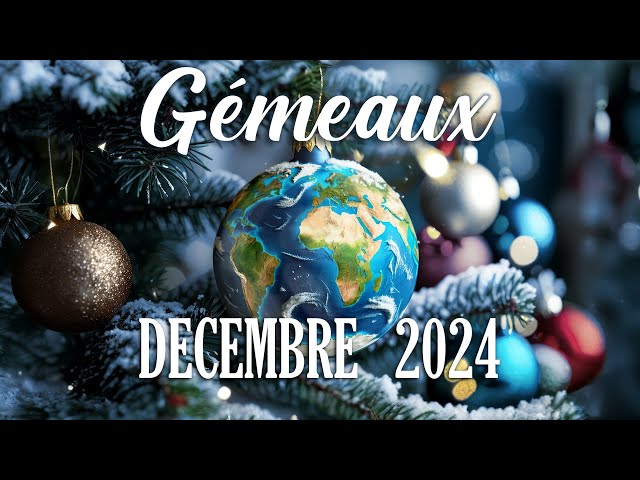 🎅GEMEAUX - DECEMBRE 2024 - A FOND !