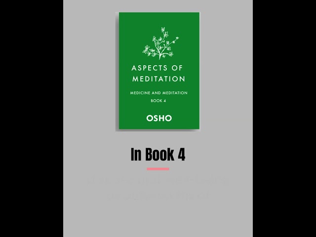 OSHO: Aspects of Meditation - Book 4 of 4 - Medicine and Meditation