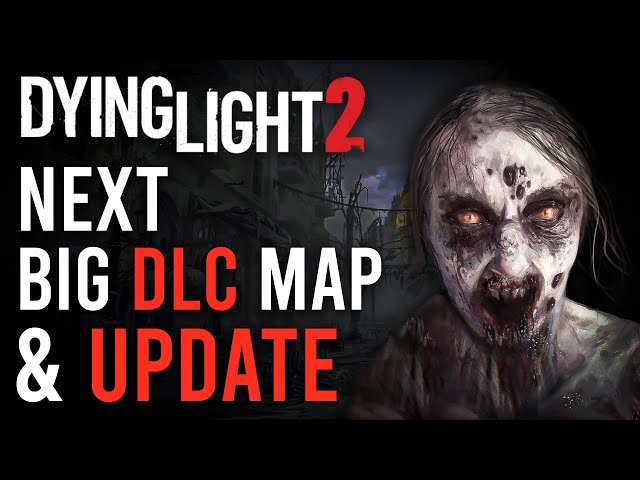 Dying Light 2 Next Big DLC & Future Update | New Map, Story & Roadmap | 2022