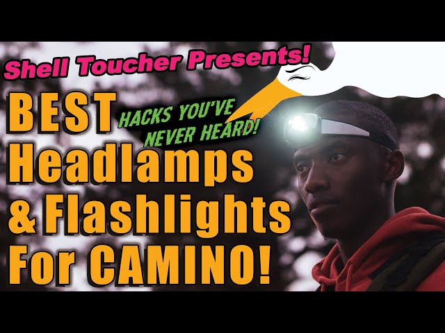 Best Headlamps and Flashlights For Camino De Santiago Hack,Tip and Trick: Part One by Shell Toucher